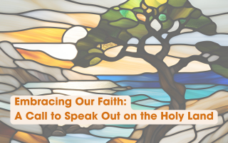 Embracing our Faith: A Call to Speak Out on the Holy Land